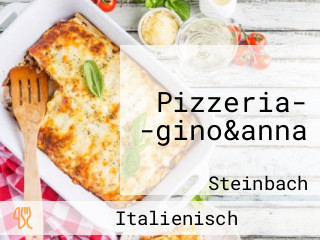 Pizzeria- -gino&anna