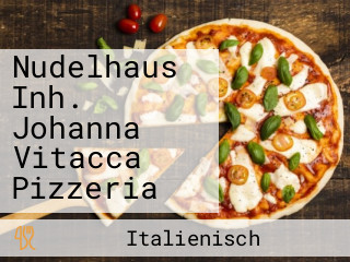 Nudelhaus Inh. Johanna Vitacca Pizzeria