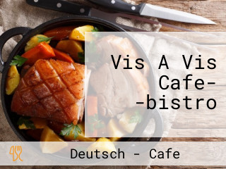 Vis A Vis Cafe- -bistro