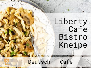 Liberty Cafe Bistro Kneipe