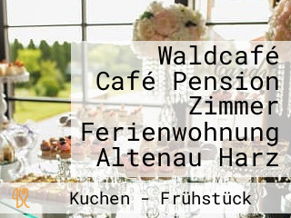 Waldcafé Café Pension Zimmer Ferienwohnung Altenau Harz