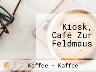 Kiosk, Café Zur Feldmaus