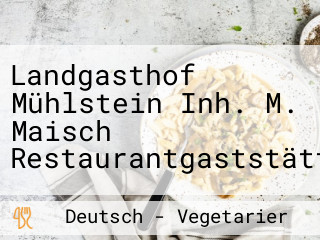 Landgasthof Mühlstein Inh. M. Maisch Restaurantgaststätte