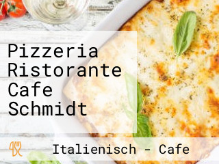 Pizzeria Ristorante Cafe Schmidt