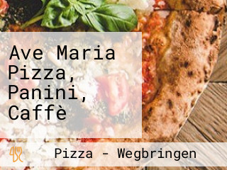 Ave Maria Pizza, Panini, Caffè