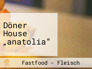 Döner House „anatolia“