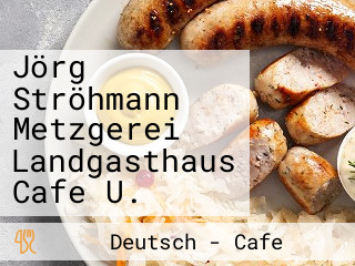 Jörg Ströhmann Metzgerei Landgasthaus Cafe U.