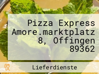 Pizza Express Amore.marktplatz 8, Offingen 89362