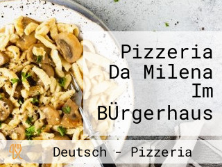 Pizzeria Da Milena Im BÜrgerhaus