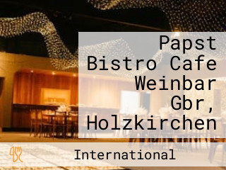 Papst Bistro Cafe Weinbar Gbr, Holzkirchen