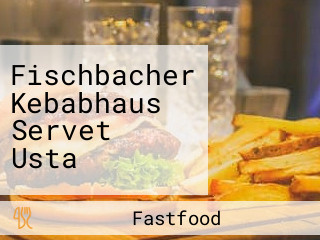 Fischbacher Kebabhaus Servet Usta