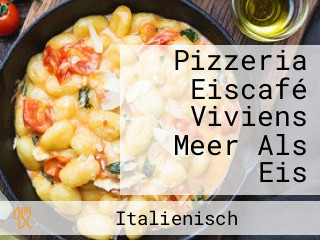 Pizzeria Eiscafé Viviens Meer Als Eis