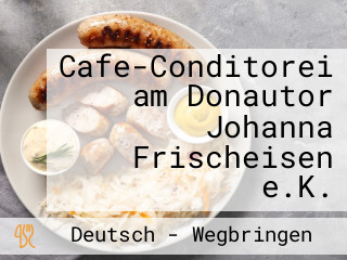 Cafe-Conditorei am Donautor Johanna Frischeisen e.K.