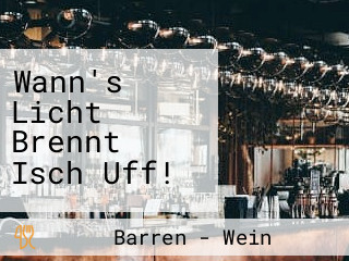 Wann's Licht Brennt Isch Uff!