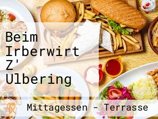 Beim Irberwirt Z' Ulbering