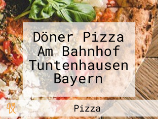 Döner Pizza Am Bahnhof Tuntenhausen Bayern