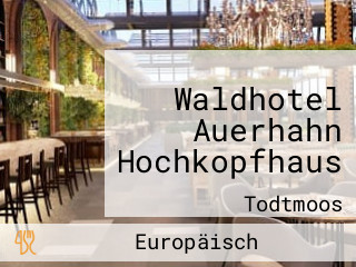 Waldhotel Auerhahn Hochkopfhaus