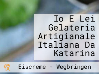 Io E Lei Gelateria Artigianale Italiana Da Katarina