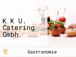 K K U. Catering Gmbh