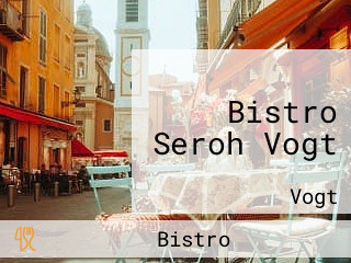 Bistro Seroh Vogt