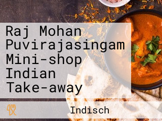 Raj Mohan Puvirajasingam Mini-shop Indian Take-away