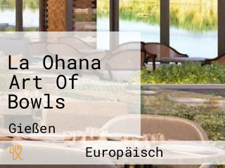 La Ohana Art Of Bowls