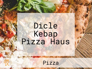 Dicle Kebap Pizza Haus