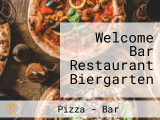 Welcome Bar Restaurant Biergarten