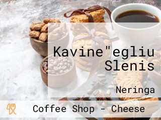 Kavine"egliu Slenis