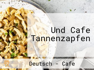 Und Cafe Tannenzapfen