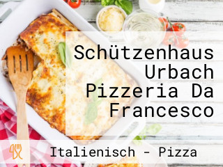 Schützenhaus Urbach Pizzeria Da Francesco