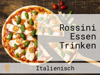 Rossini Essen Trinken