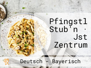 Pfingstl Stub'n · Jst Zentrum