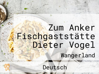 Zum Anker Fischgaststätte Dieter Vogel