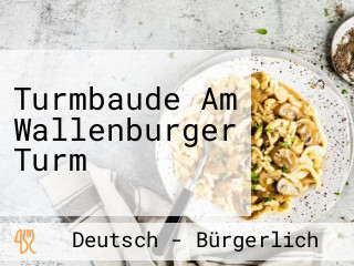 Turmbaude Am Wallenburger Turm