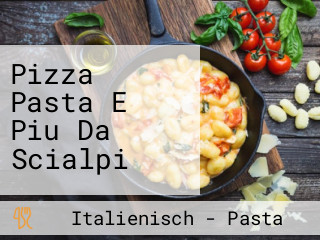 Pizza Pasta E Piu Da Scialpi