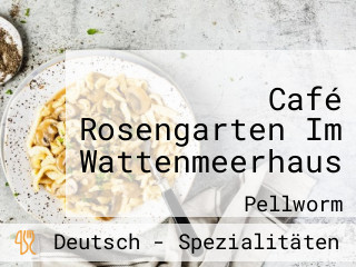 Café Rosengarten Im Wattenmeerhaus