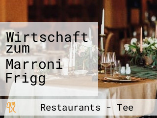 Wirtschaft zum Marroni Frigg